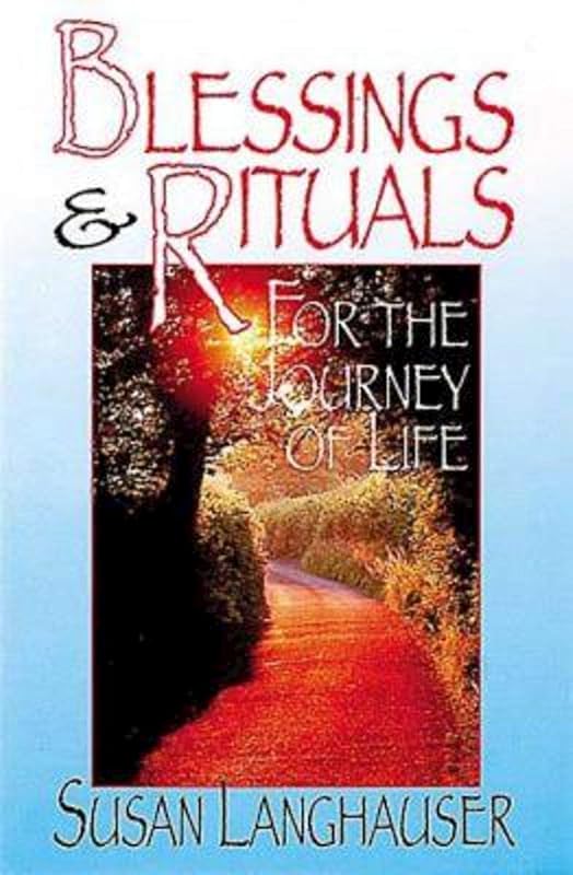 Blessings & Rituals for the Journey of Life by Susan Langhauser