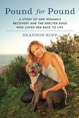 Pound for Pound: A Story of One Woman's Recovery and the Shelter Dogs Who Loved Her Back to Life