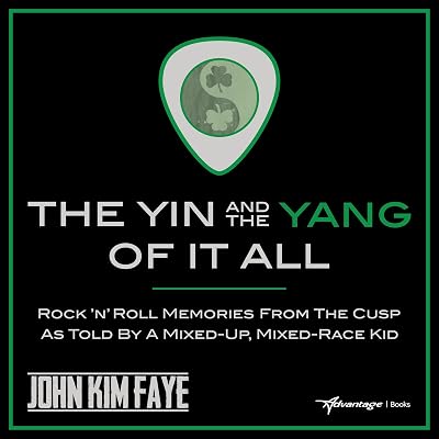 The Yin and the Yang of It All: Rock'n'Roll Memories from the Cusp as Told by a Mixed-Up, Mixed-Race Kid