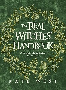 The Real Witches' Handbook: A Complete Introduction to the Craft by Kate West