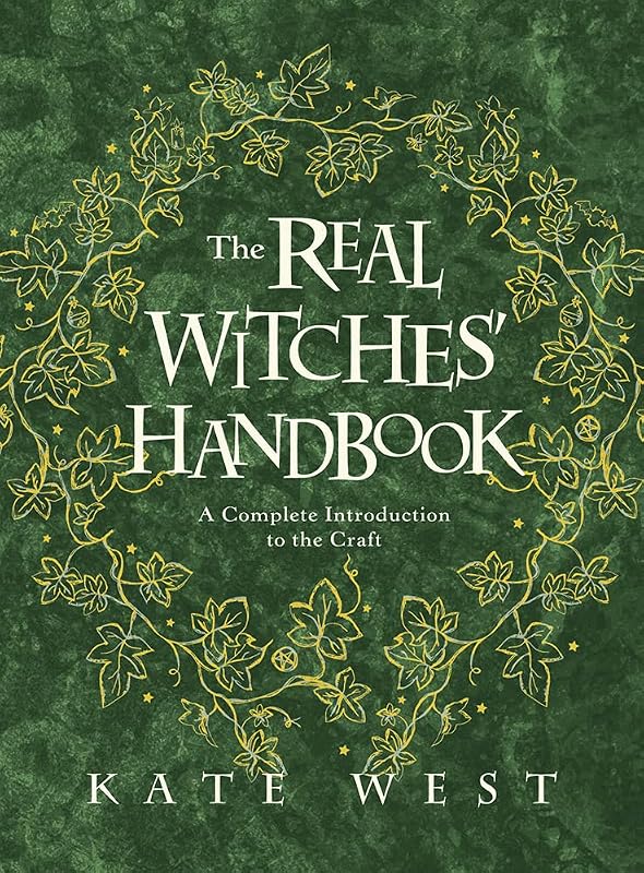 The Real Witches' Handbook: A Complete Introduction to the Craft by Kate West