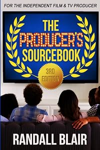 The Producer's Sourcebook, 3rd Edition: For the Independent Film and Television Producer by Randall Blair