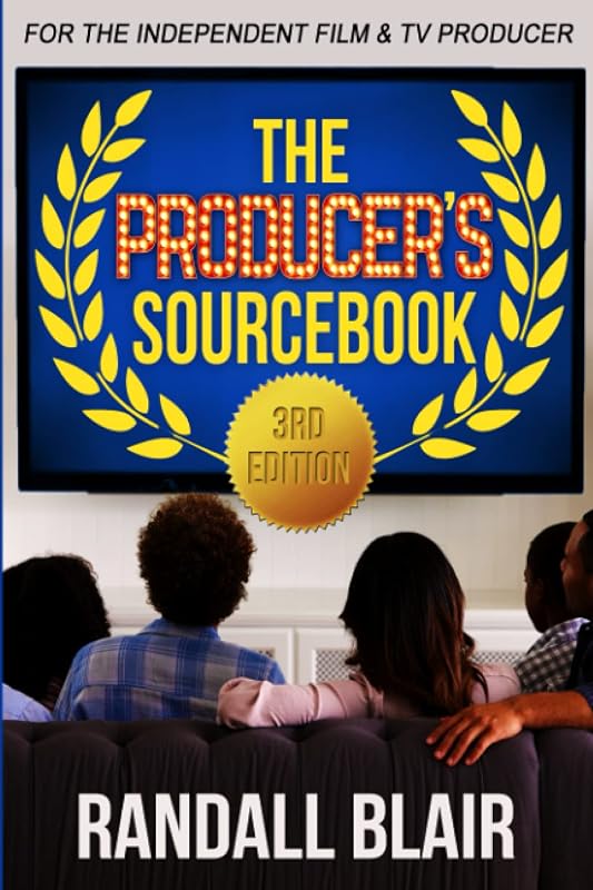 The Producer's Sourcebook, 3rd Edition: For the Independent Film and Television Producer by Randall Blair