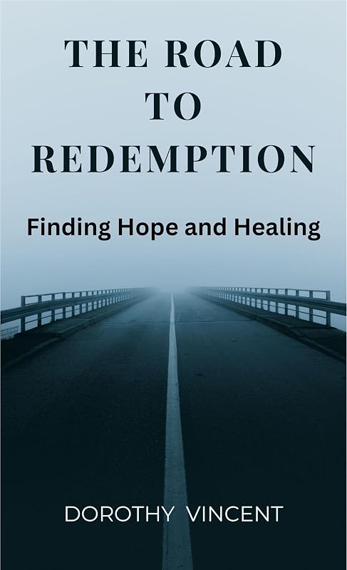 The Road to Redemption: Finding Hope and Healing by Dorothy Vincent