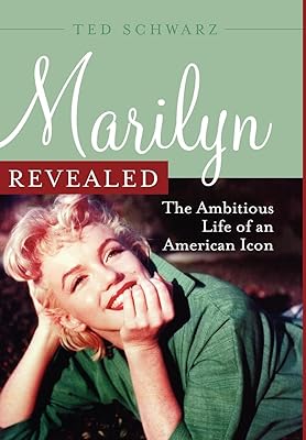 Marilyn Revealed: The Ambitious Life of an American Icon