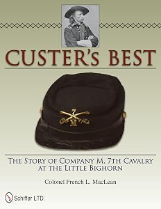 Custer’s Best: The Story of Company M, 7th Cavalry at the Little Bighorn by Colonel French L. MacLean