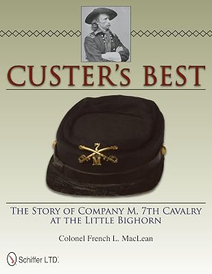 Custer’s Best: The Story of Company M, 7th Cavalry at the Little Bighorn