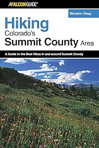 Hiking Colorado's Summit County Area: A Guide To The Best Hikes In And Around Summit County (Regional Hiking Series) by Maryann Gaug