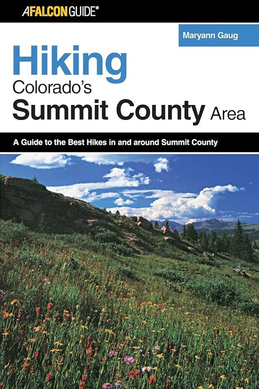 Hiking Colorado's Summit County Area: A Guide To The Best Hikes In And Around Summit County (Regional Hiking Series) by Maryann Gaug