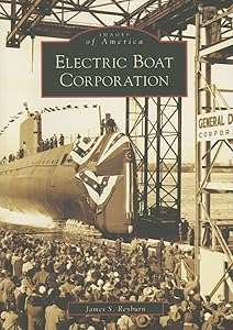 Electric Boat Corporation (Images of America) (CT) by James S Reyburn