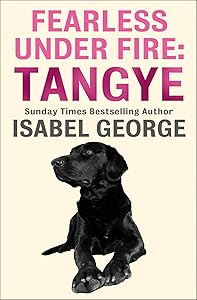 Fearless Under Fire: Tangye by Isabel George