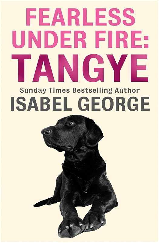 Fearless Under Fire: Tangye by Isabel George
