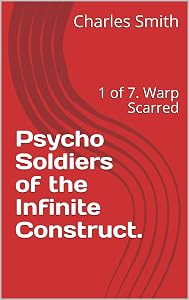 Psycho Soldiers of the Infinite Construct.: 1 of 7. Warp Scarred