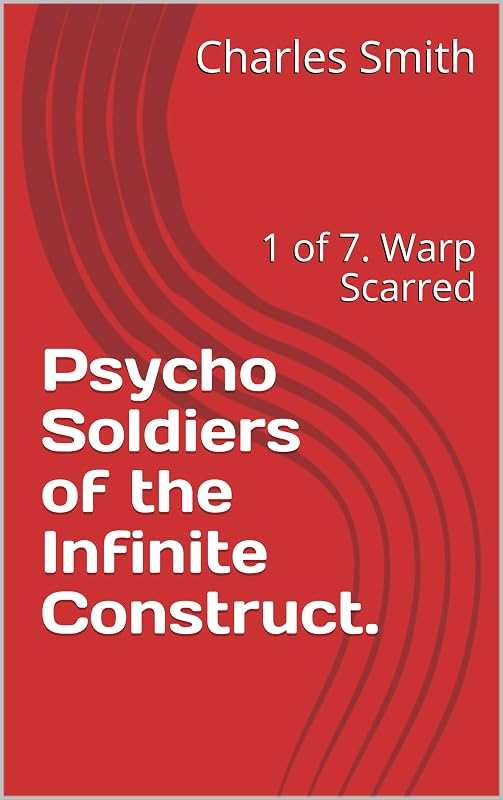 Psycho Soldiers of the Infinite Construct.: 1 of 7. Warp Scarred by Charles Smith