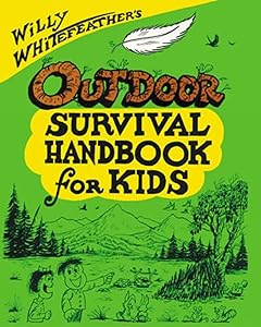 Willy Whitefeather's Outdoor Survival Handbook for Kids by Willy Whitefeather