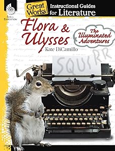 Flora & Ulysses: The Illuminated Adventures: An Instructional Guide for Literature - Novel Study Guide for Literature with Close Reading and Writing Activities (Great Works Classroom Resource)