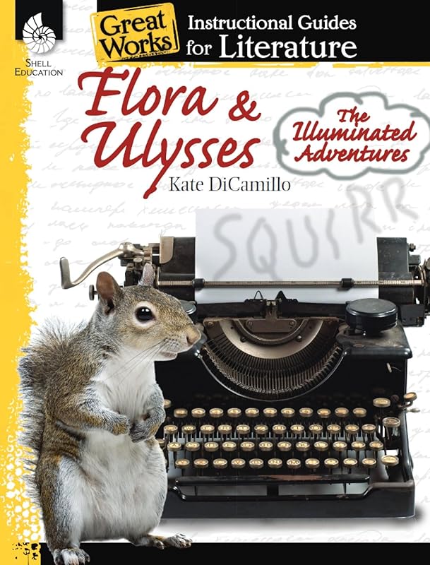 Flora & Ulysses: The Illuminated Adventures: An Instructional Guide for Literature - Novel Study Guide for Literature with Close Reading and Writing Activities (Great Works Classroom Resource) by Debra J. Housel