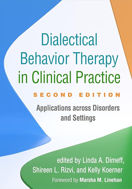 Dialectical Behavior Therapy in Clinical Practice: Applications across Disorders and Settings by Linda A. Dimeff