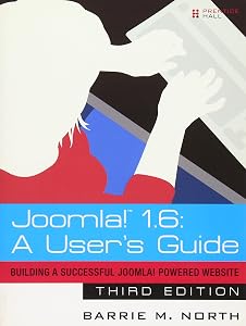 Joomla! 1.6: A User's Guide: Building a Successful Joomla! Powered Website by Barrie M North