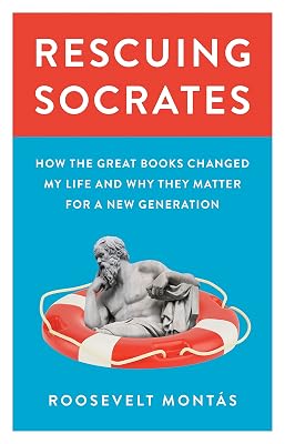 Rescuing Socrates: How the Great Books Changed My Life and Why They Matter for a New Generation