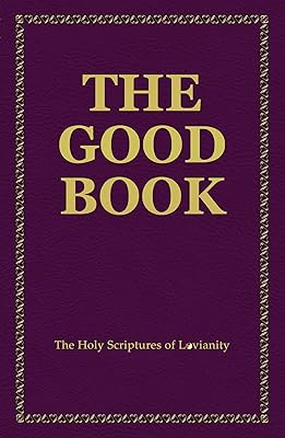 The Good Book: The Holy Scriptures of Lovianity