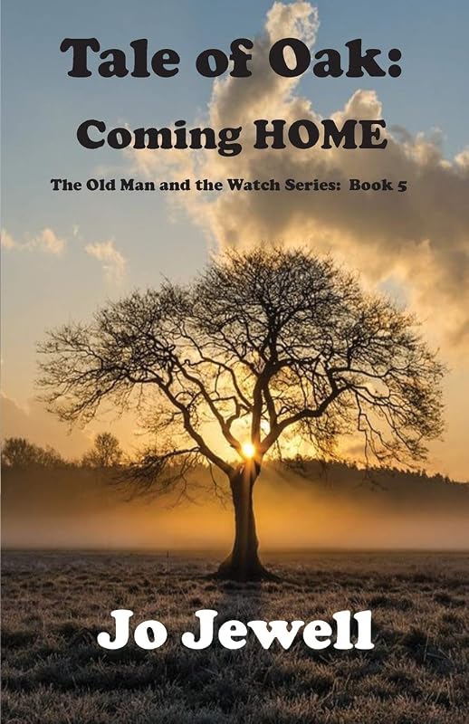 The Tale of Oak: Coming HOME: The Old Man and the Watch Book 5 by Jo Jewel
