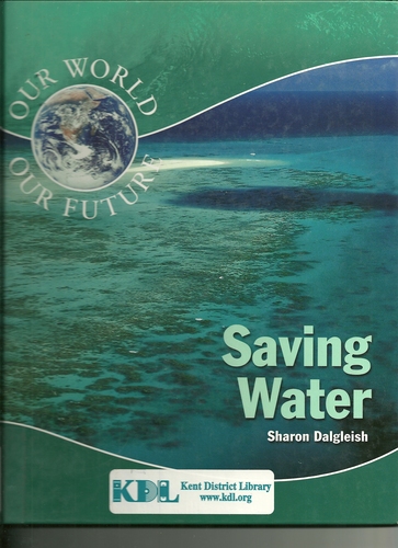 Saving Water (Our World) (Our World: Our Future) by Sharon Dalgleish