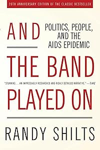 And the Band Played On: Politics, People, and the AIDS Epidemic, 20th-Anniversary Edition
