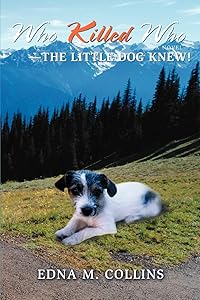 Who Killed Who: The Little Dog Knew! by Edna Collins