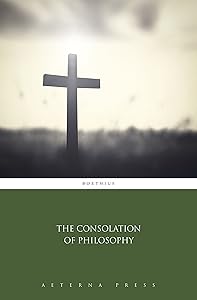 The Consolation of Philosophy (Illustrated)