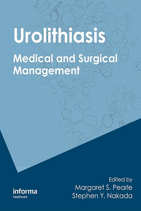 Urolithiasis: Medical and Surgical Management of Stone Disease by Margaret S. Pearle
