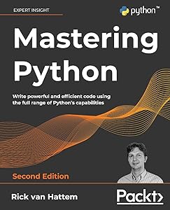Mastering Python - Second Edition: Write powerful and efficient code using the full range of Python's capabilities by Rick Van Hattem