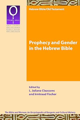 Prophecy and Gender in the Hebrew Bible (Bible and Women 1.2)