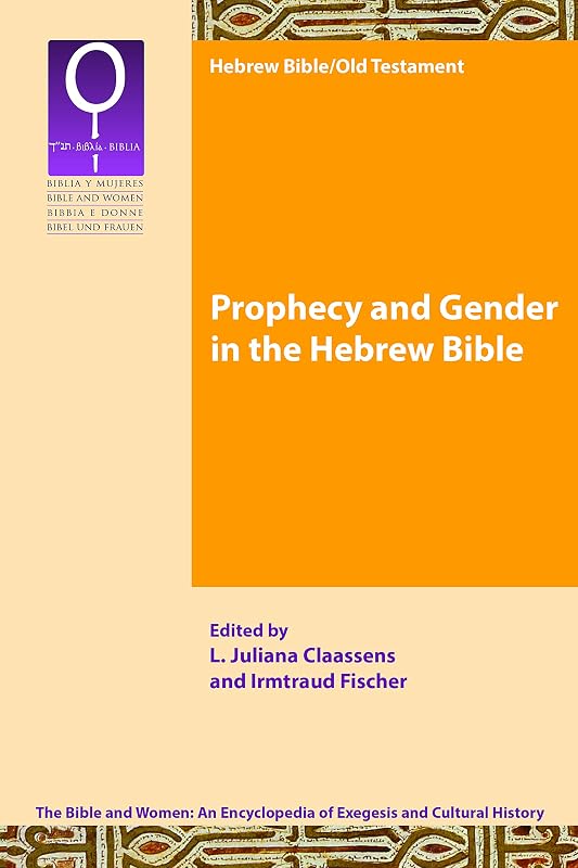 Prophecy and Gender in the Hebrew Bible (Bible and Women 1.2) by L. Juliana Claassens