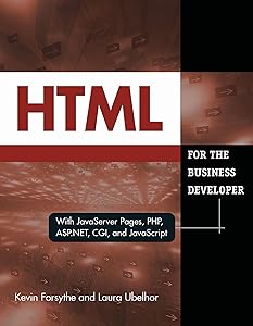 HTML for the Business Developer: with JavaServer Pages, PHP, ASP.NET, CGI, and JavaScript (Business Developers series) by Kevin Forsythe