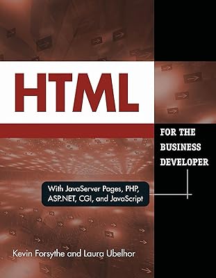 HTML for the Business Developer: with JavaServer Pages, PHP, ASP.NET, CGI, and JavaScript (Business Developers series)