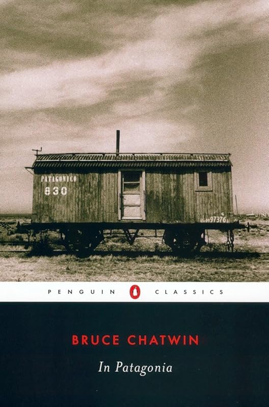 In Patagonia (Penguin Classics) by Bruce. Chatwin
