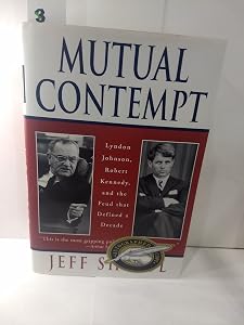 Mutual Contempt: Lyndon Johnson, Robert Kennedy, and the Feud That Defined a Decade by Jeff Shesol
