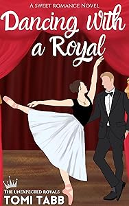 Dancing With a Royal (Unexpected Royals Book 1) by Tomi Tabb