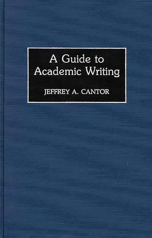 A Guide to Academic Writing by Jeffrey A. Cantor