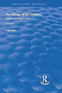 The Risings of the Luddites: Chartists and Plug-Drawers (Routledge Revivals)