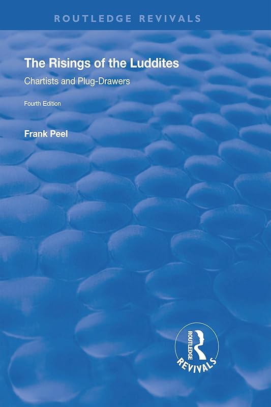 The Risings of the Luddites: Chartists and Plug-Drawers (Routledge Revivals) by Frank Peel
