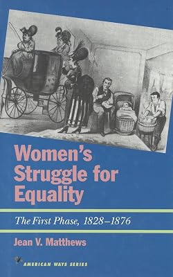 Women's Struggle for Equality: The First Phase, 1828-1876 (American Ways)