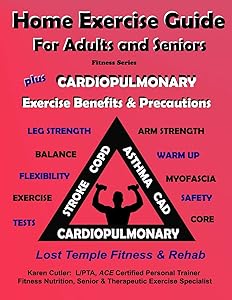 Home Exercise Guide for Adults & Seniors Plus Cardiopulmonary Exercise Precautions & Benefits: Fitness Series: Lost Temple Fitness & Rehab: Fitness Series by Karen Cutler
