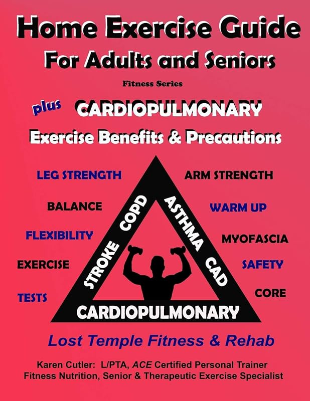 Home Exercise Guide for Adults & Seniors Plus Cardiopulmonary Exercise Precautions & Benefits: Fitness Series: Lost Temple Fitness & Rehab: Fitness Series by Karen Cutler