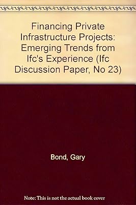 Financing Private Infrastructure Projects: Emerging Trends from Ifc's Experience (Ifc Discussion Paper, No 23)