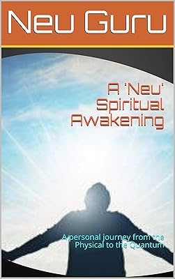 A 'Neu' Spiritual Awakening: A personal journey from the Physical to the Quantum