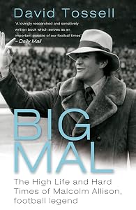 Big Mal: The High Life and Hard Times of Malcolm Allison, Football Legend