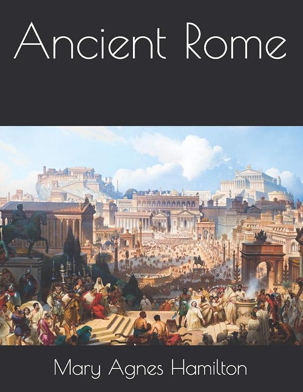 Ancient Rome by Mary Agnes Hamilton