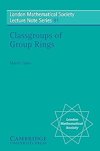 Classgroups of Group Rings (London Mathematical Society Lecture Note Series Book 91) by Martin J. Taylor